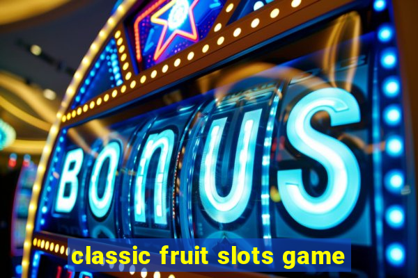 classic fruit slots game